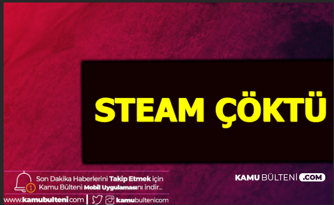 Son Dakika... Steam Çöktü mü? Neden Açılmıyor