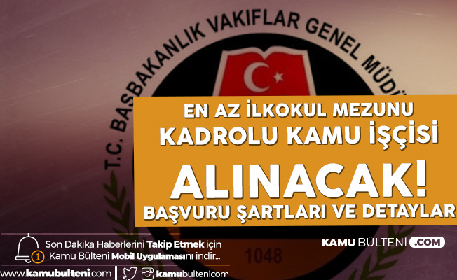 Vakıflar Genel Müdürlüğü'ne İŞKUR Üzerinden En Az İlkokul Mezunu Kadrolu İşçi Alınacak