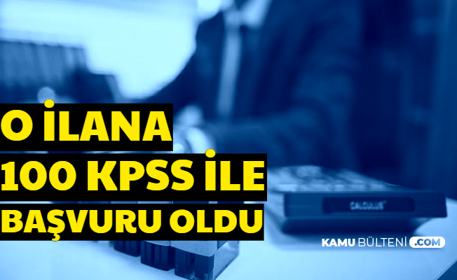 100 KPSS ile O İlana Başvuru Oldu