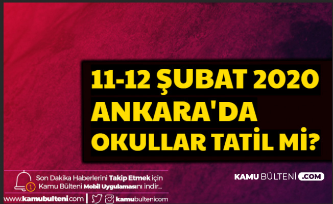 11-12 Şubat Ankara'da Okullar Tatil mi? İşte Ankara Hava Durumu Son Dakika 2020