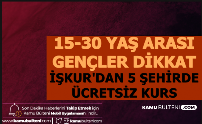 15-30 Yaş Arası Gençler Dikkat: İŞKUR 5 Şehirde Başvuru Almaya Başladı
