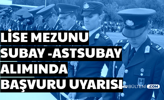 2020 lise mezunu astsubay ve subay alimina basvuru yapacaklar dikkat