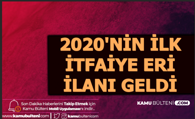 2020'nin İlk İtfaiye Eri Alımı İlanı Yayımlandı