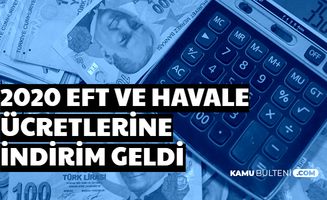 2020 Yılı EFT ve Havale Ücretleri Açıklandı: İndirim Geldi
