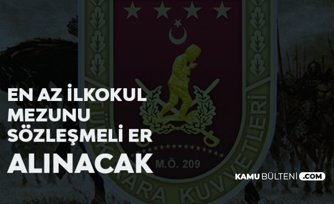 2020 Yılı Sözleşmeli Er Alımı Duyurusu Yayımlandı! Kara Kuvvetlerine En Az İlkokul Mezunu Sözleşmeli Er Alımı Yapılacak