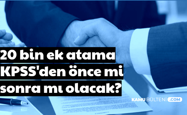 20 Bin Öğretmen Atamaları Ne Zaman? Ek Atama KPSS'den Önce mi Sonra mı Yapılacak?