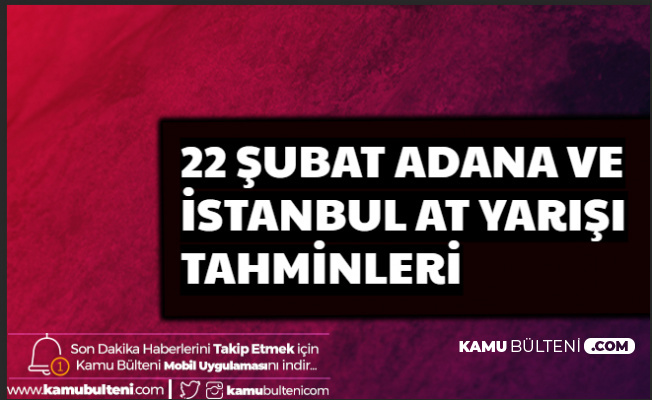 22 Şubat Adana ve İstanbul At Yarışı Tahminleri Son Dakika