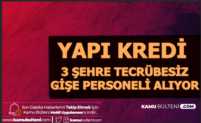 3 Şehre Tecrübesiz Banka Gişe Personeli Alımı