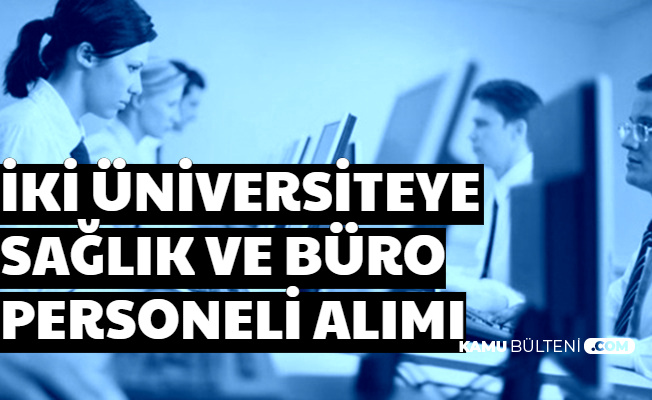 50 ve 70 KPSS ile 2 Üniversiteye Büro Memuru ve Sağlık Personeli Alımı