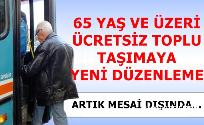 65 Yaş Üstüne Ücretsiz Toplu Taşımada Değişiklik: Artık...