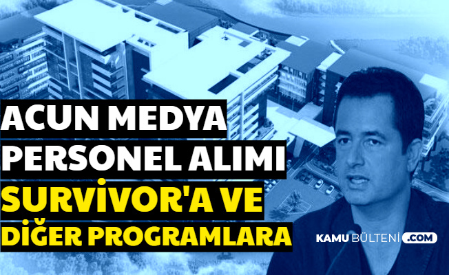 Acun Medya, Survivor ve Diğer Programlara Personel Alımı Yapıyor