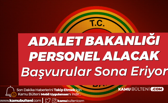 Adalet Bakanlığı Sözleşmeli Personel Alımı Başvuruları Sona Eriyor