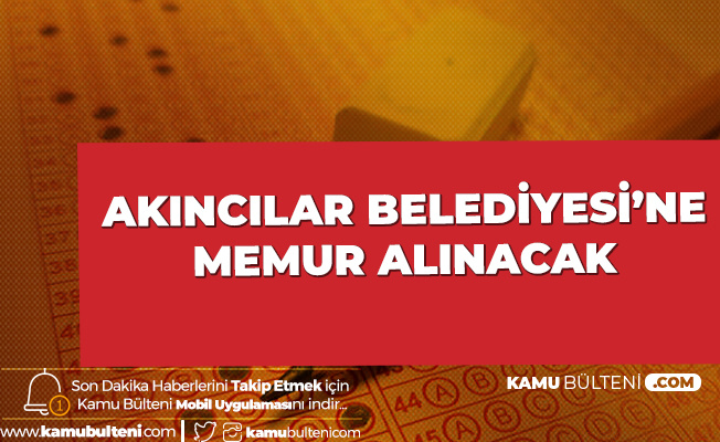 Akıncılar Belediyesi'ne Memur Alımı Yapılacak