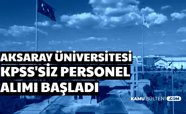 Aksaray Üniversitesi KPSS'siz Personel Alımı Başvurusu Başladı