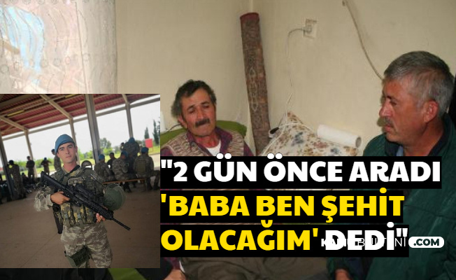 "Baba Ben Şehit Olacağım"