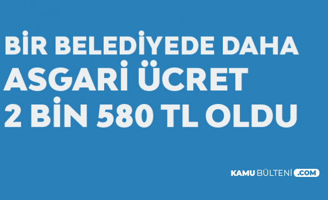 Belediye Meclisi Karar Aldı! Asgari Ücret 2 bin 580 TL Oldu