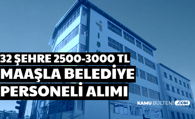 Belediye Personeli Alımı İlanları Yayımlandı: 32 Şehirde 2500-3000 TL Maaşla KPSS'siz Personel İşçi Alımı