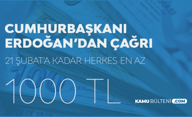 Cumhurbaşkanı Erdoğan'dan Talimat! "21 Şubat'a Kadar 1000 TL Yatırılacak"