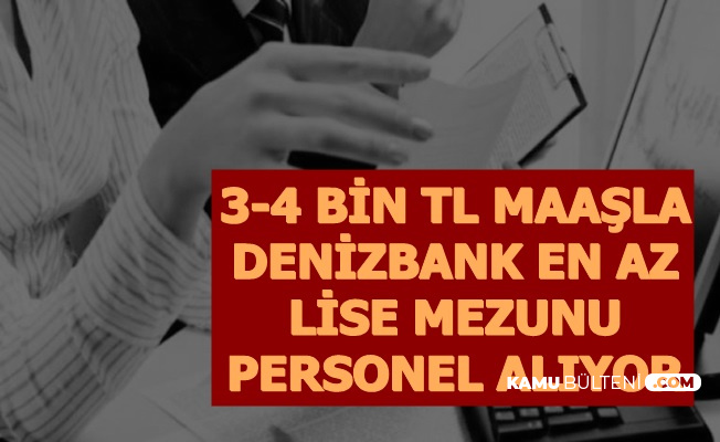 denizbank subat 2020 is ilanlari 3 4 bin tl maasla personel alimi lise on lisans ve lisans