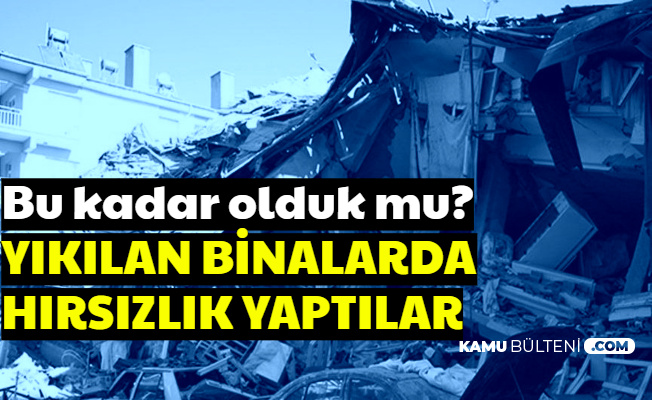 Elazığ'da Yıkılan Ev ve İşyerlerini Soydular