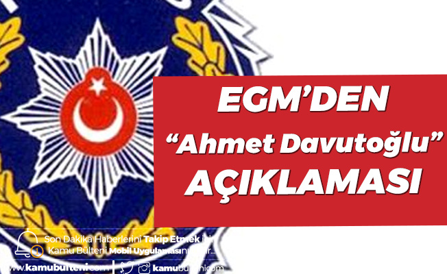 Emniyet Genel Müdürlüğü'nden "Ahmet Davutoğlu" Açıklaması