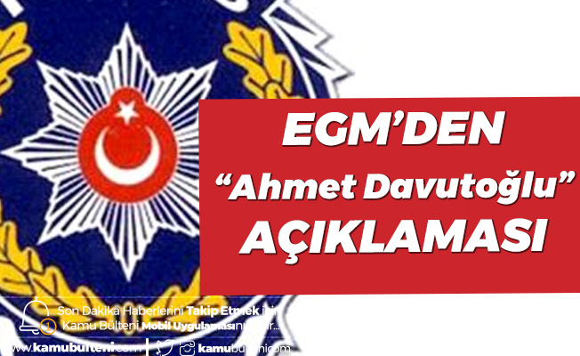 Emniyet Genel Müdürlüğü'nden "Ahmet Davutoğlu" Açıklaması Emniyet Genel Müdürlüğü'nden "Ahmet Davutoğlu" Açıklaması