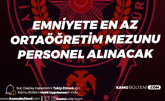 Emniyete En Az Ortaöğretim Mezunu Kadrolu Personel Alınacak (Aşçı Alımı Başvuruları Başlıyor)