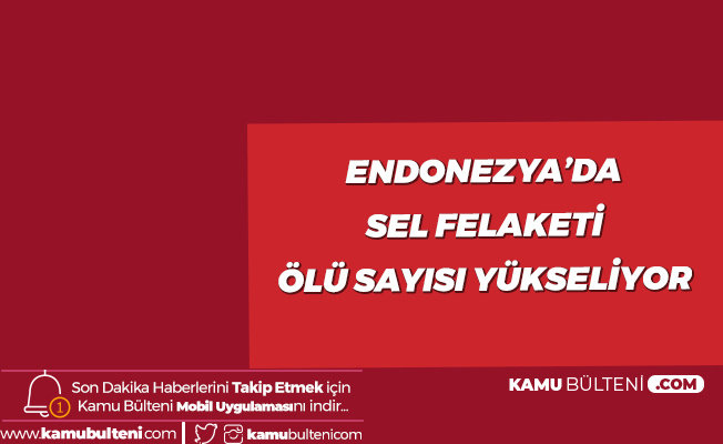 Endonezya'daki Sel Felaketinde Ölü Sayısı 10'a Yükseldi Endonezya'daki Sel Felaketinde Ölü Sayısı 10'a Yükseldi