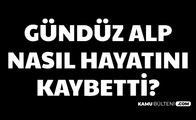 Gündüz Alp Ne Zaman Nasıl Öldü? Gündüz Bey Kimdir?