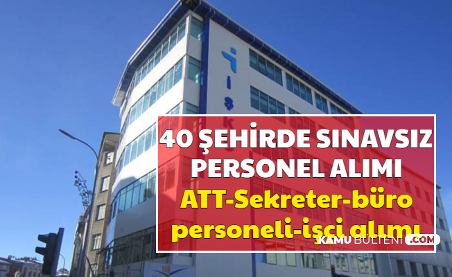 Günlük 90 TL ile 40 Şehre Personel Alımı (ATT-Sekreter-Büro Memuru-İşçi Alımı İşkur İş İlanları)