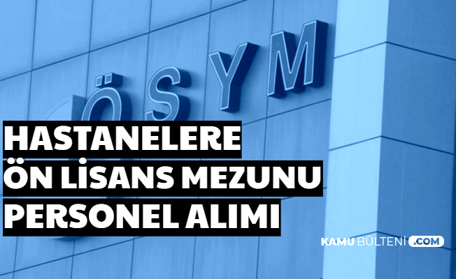Hastanelere Ön Lisans Mezunu Mülakatsız Sağlık Personeli ve Tıbbi Sekreter Alımı (Tercih Robotu Yayınlandı mı?)