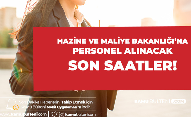 Hazine ve Maliye Bakanlığı'na 100 Personel Alımı için Başvurularda Sona Geliniyor
