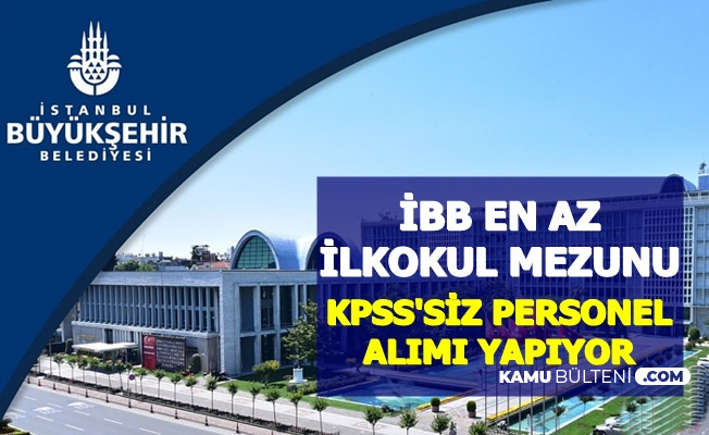 Ibb En Az Ilkokul Mezunu Personel Alimi Yapiyor Iste Ibb Is Basvuru Sayfasi