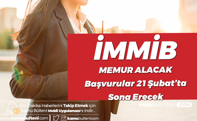 İMMİB Memur alımı için Başvurular 21 Şubat'ta Son Bulacak