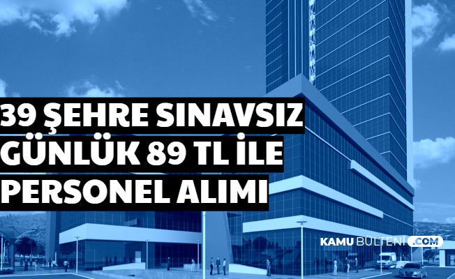 İşkur'dan 39 Şehre Sınavsız Günlük 89 TL ile Personel Alımı İş İlanları