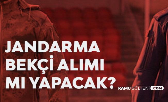 Jandarma'ya da Bekçi Alımı mı Yapılacak?
