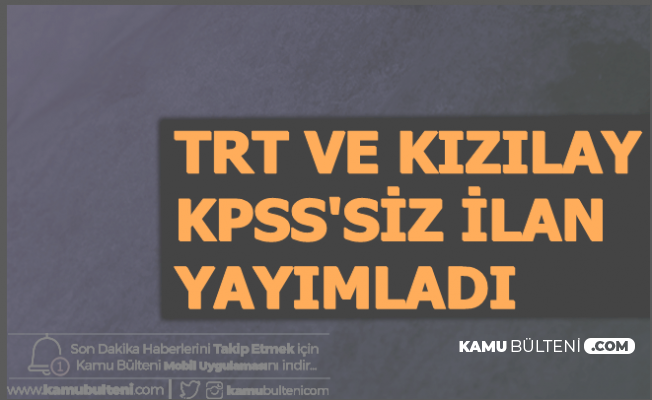 Kızılay - TRT İlan Yayınladı: 4-6 Bin TL Maaşla KPSS'siz Personel Alımı Başvurusu Başladı 2020