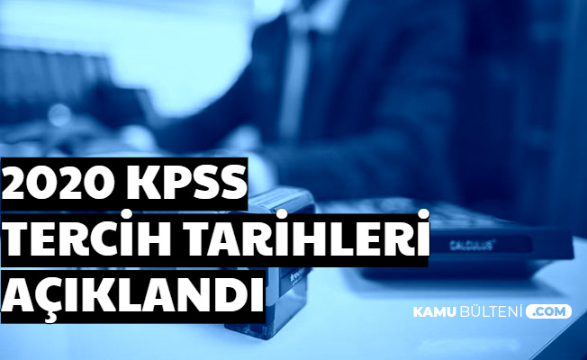 KPSS 2020/1 ve 2020/2 Tercih Tarihleri Açıklandı (KPSS Başvuru ve Sınav Tarihi Lise-Önlisans-Lisans)