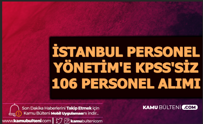 KPSS Şartı Yok: İstanbul Yönetim Bünyesine 106 Personel Alımı