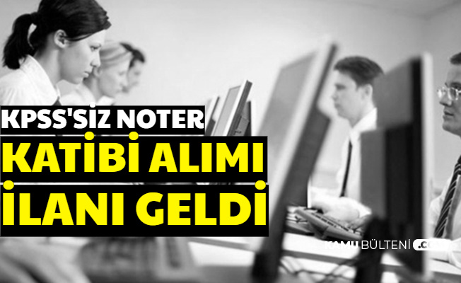 KPSS Şartı Yok: Noter Katibi Alımı İlanı Yayımlandı
