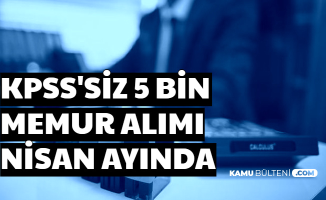 Kpss Sartsiz 5 Bin Memur Alimi Basvurusu Nisan Ayinda Iste Sartlar