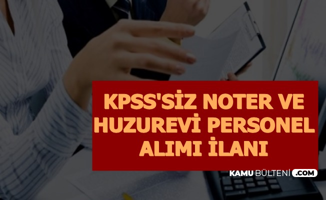KPSS'siz Noter Katibi ve Huzurevi Personeli Alımı: Başvuru Başladı