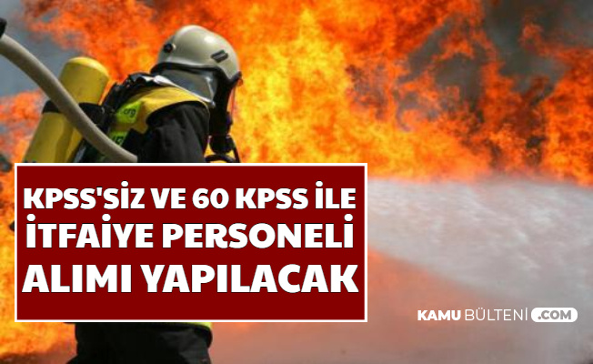 KPSS'siz ve 60 KPSS ile İtfaiye Personeli Alımı