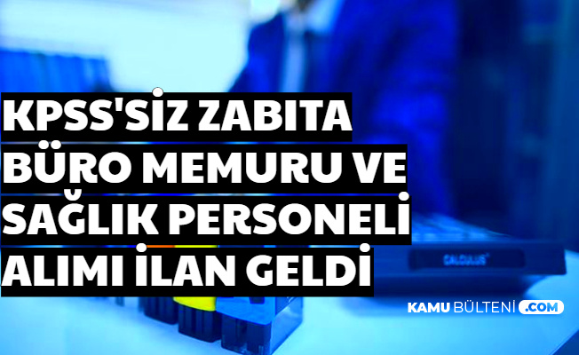 kpss siz kamuya zabita buro memuru hizmetli ve saglik personeli alimi basvurusu basladi 2020