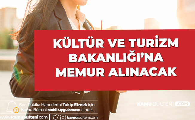 Kültür ve Turizm Bakanlığı Memur Alımı Başvuruları Başladı! İşte Şartlar