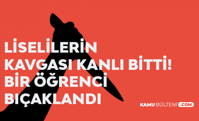 Lise Öğrencileri Arasında Bıçaklı Kavga! 1 Öğrenci Yaralandı Lise Öğrencileri Arasında Bıçaklı Kavga! 1 Öğrenci Yaralandı