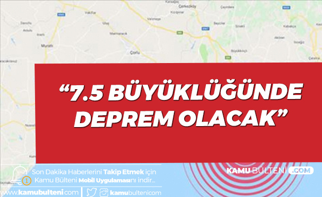 'Marmara'da 7.5 Büyüklüğünde Deprem Olacak'