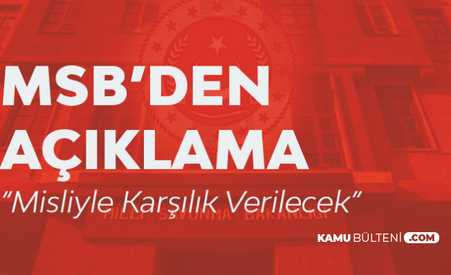 Milli Savunma Bakanlığı'ndan İdlib Açıklaması: Misliyle Karşılık Verilecek Milli Savunma Bakanlığı'ndan İdlib Açıklaması: Misliyle Karşılık Verilecek