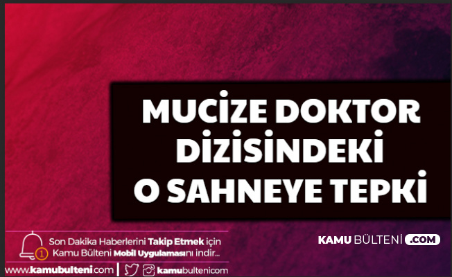 Mucize Doktor'daki Sahneye Tepkiler Çığ Gibi Büyüyor