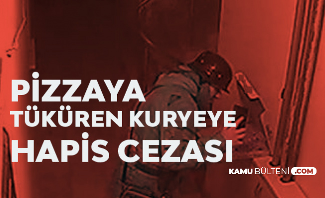 Müşteriye Götürdüğü Pizzaya Tüküren Kuryeye Hapis Cezası